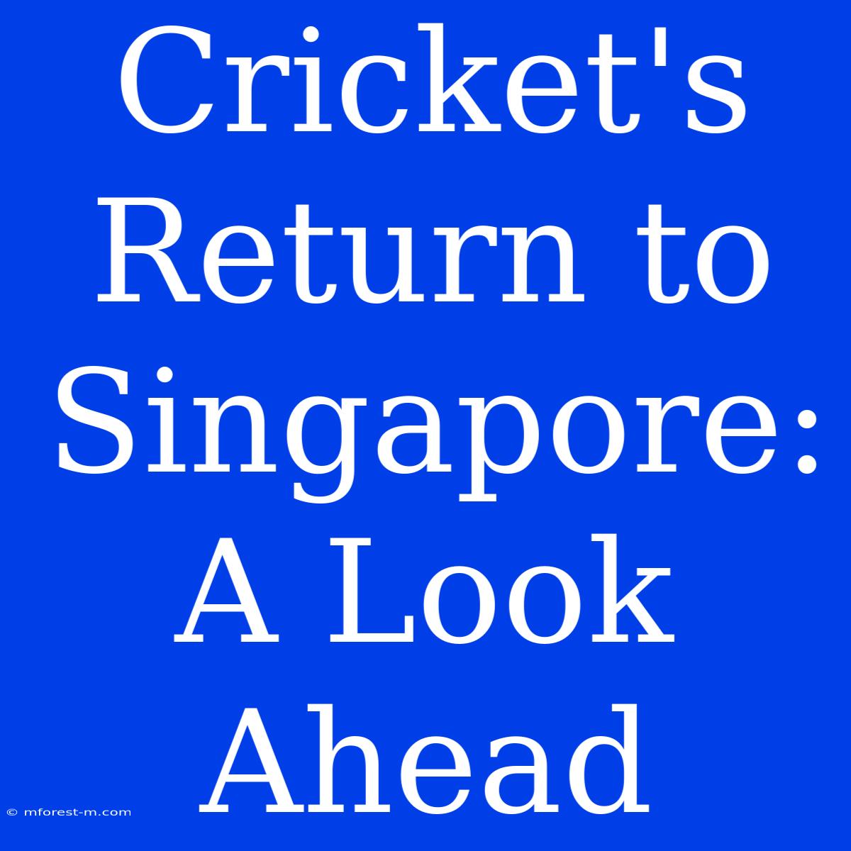 Cricket's Return To Singapore: A Look Ahead