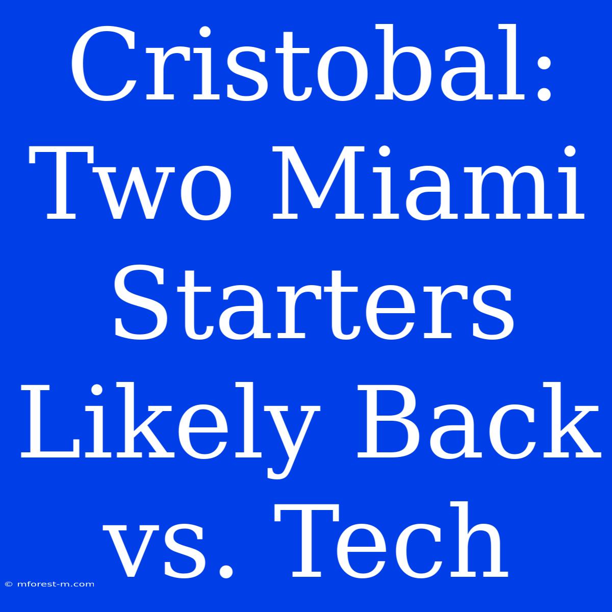 Cristobal: Two Miami Starters Likely Back Vs. Tech