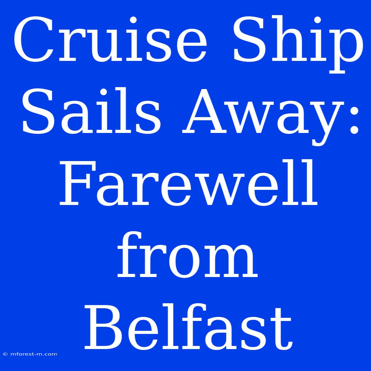 Cruise Ship Sails Away: Farewell From Belfast