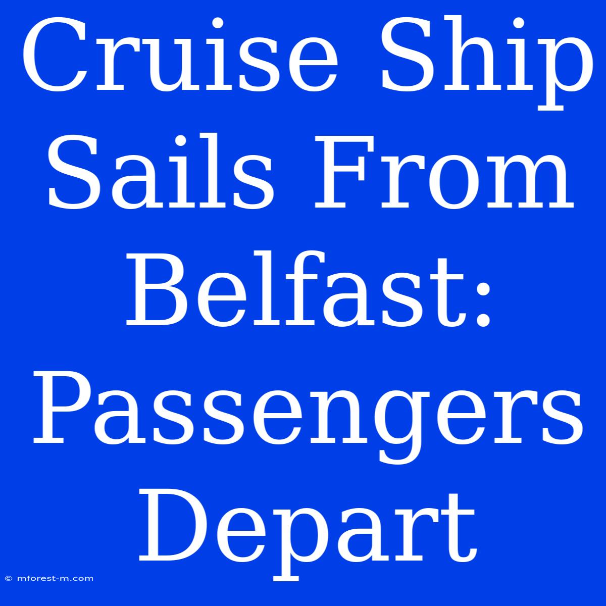 Cruise Ship Sails From Belfast: Passengers Depart 