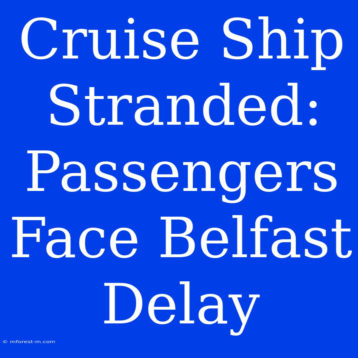 Cruise Ship Stranded: Passengers Face Belfast Delay