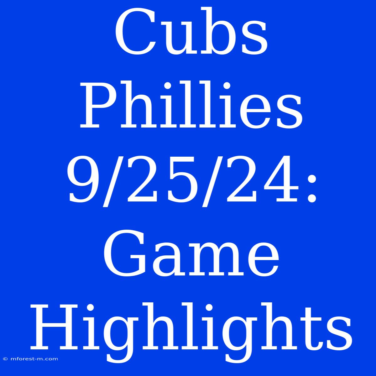 Cubs Phillies 9/25/24: Game Highlights