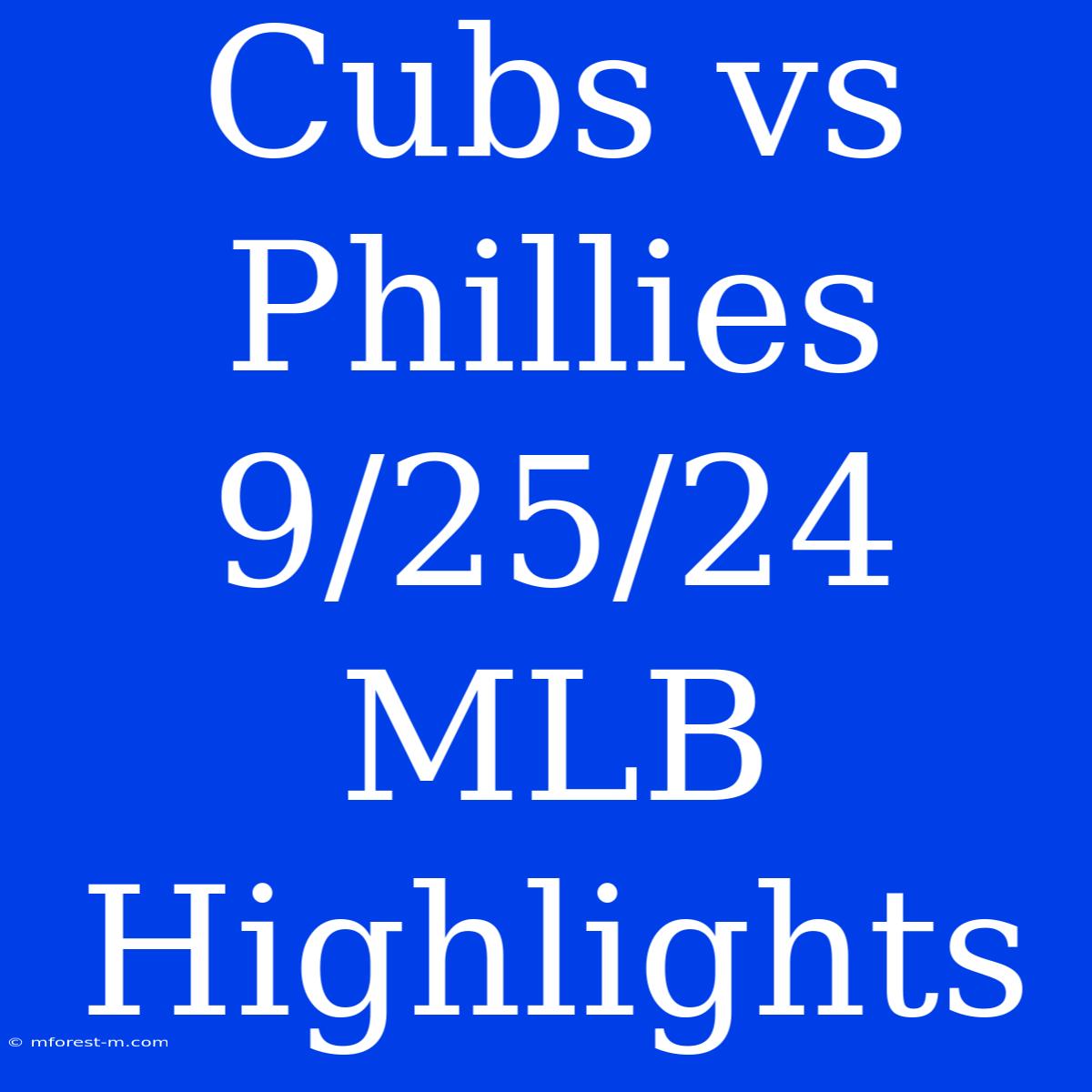 Cubs Vs Phillies 9/25/24 MLB Highlights