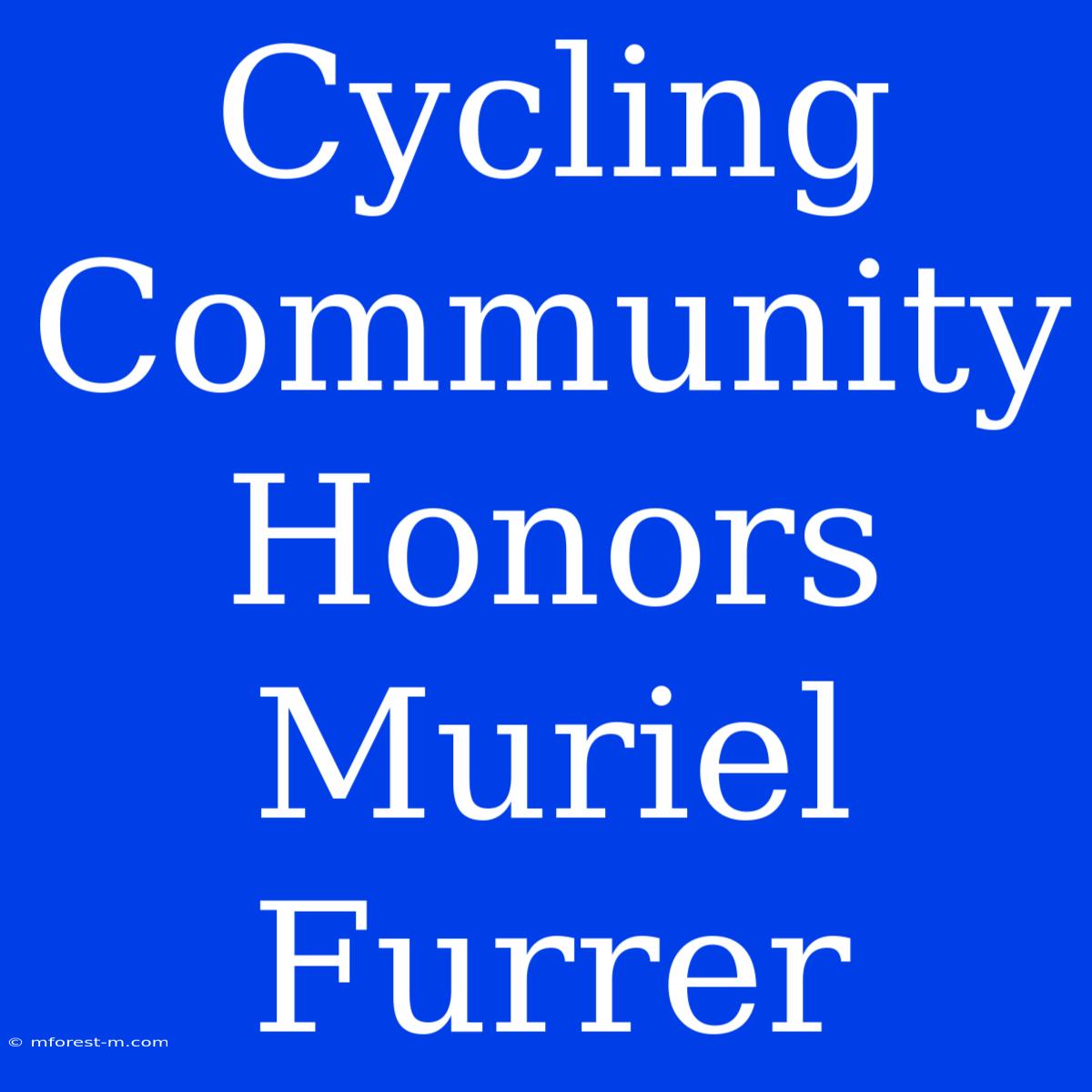 Cycling Community Honors Muriel Furrer