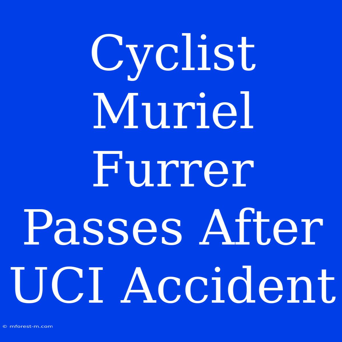 Cyclist Muriel Furrer Passes After UCI Accident