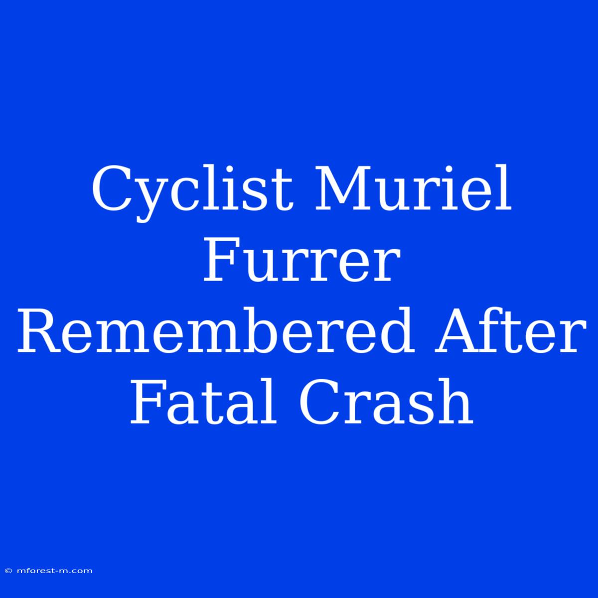 Cyclist Muriel Furrer Remembered After Fatal Crash