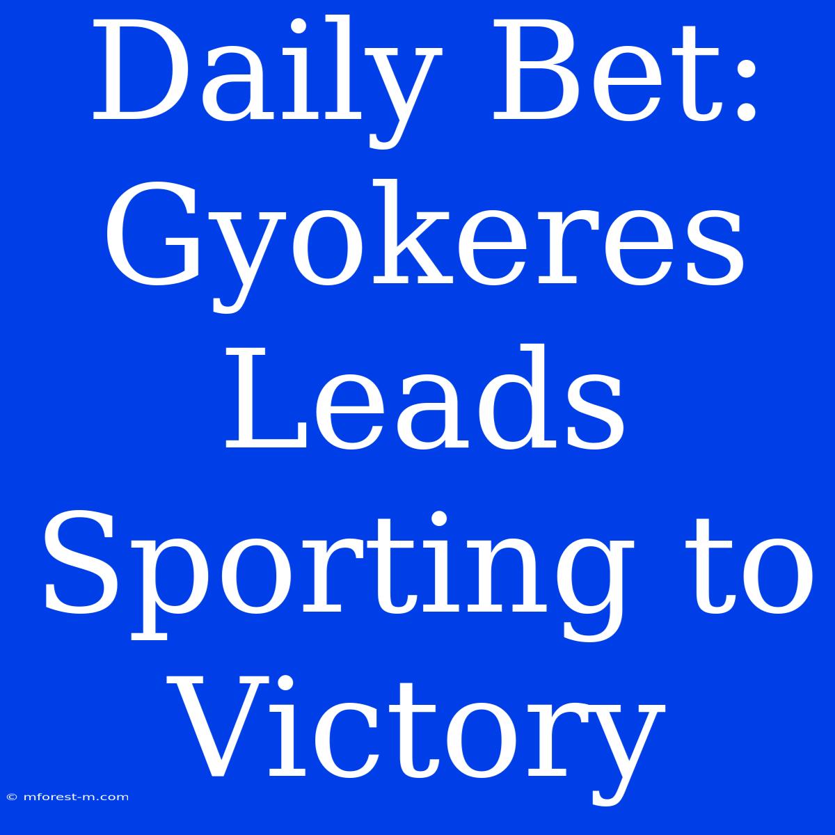 Daily Bet: Gyokeres Leads Sporting To Victory