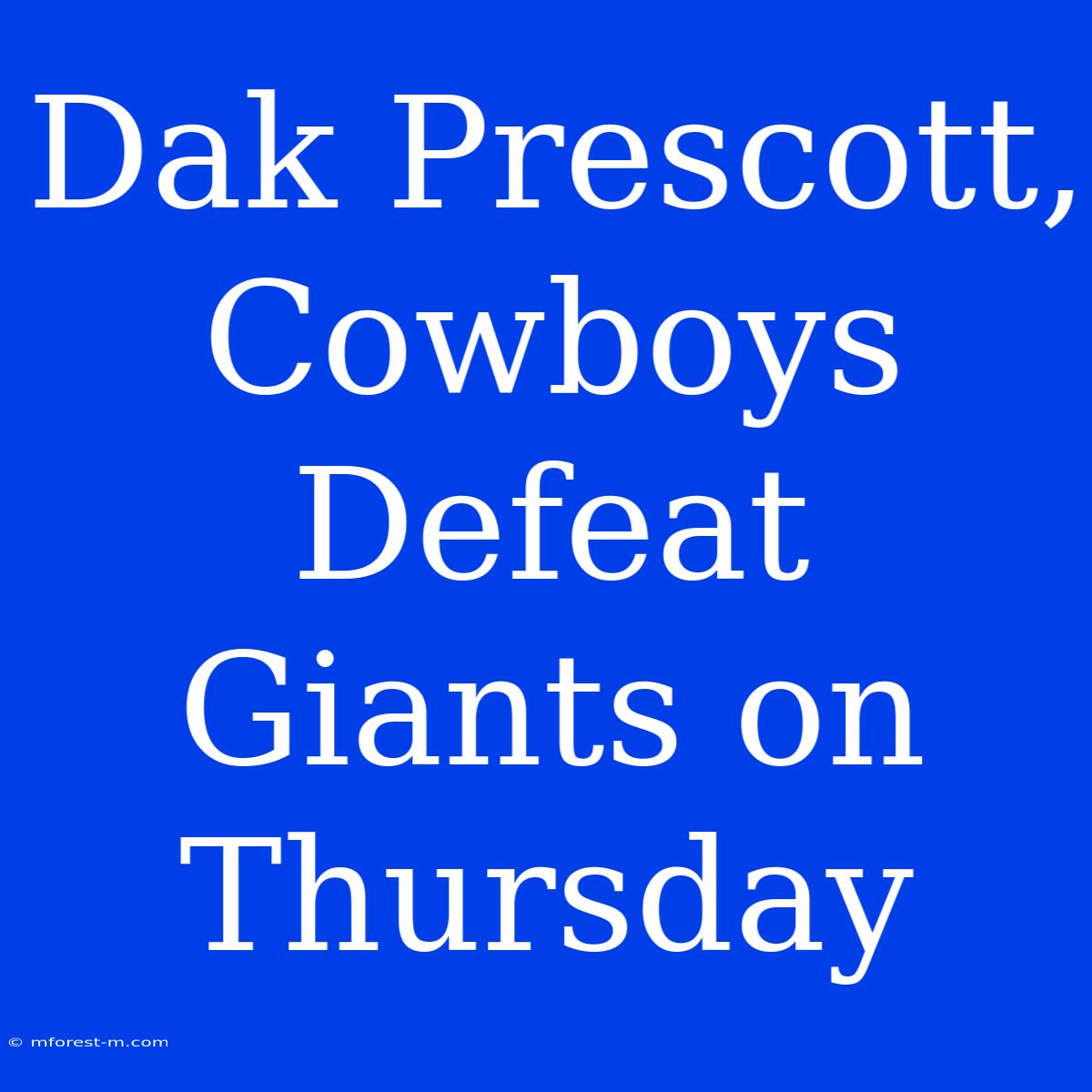 Dak Prescott, Cowboys Defeat Giants On Thursday