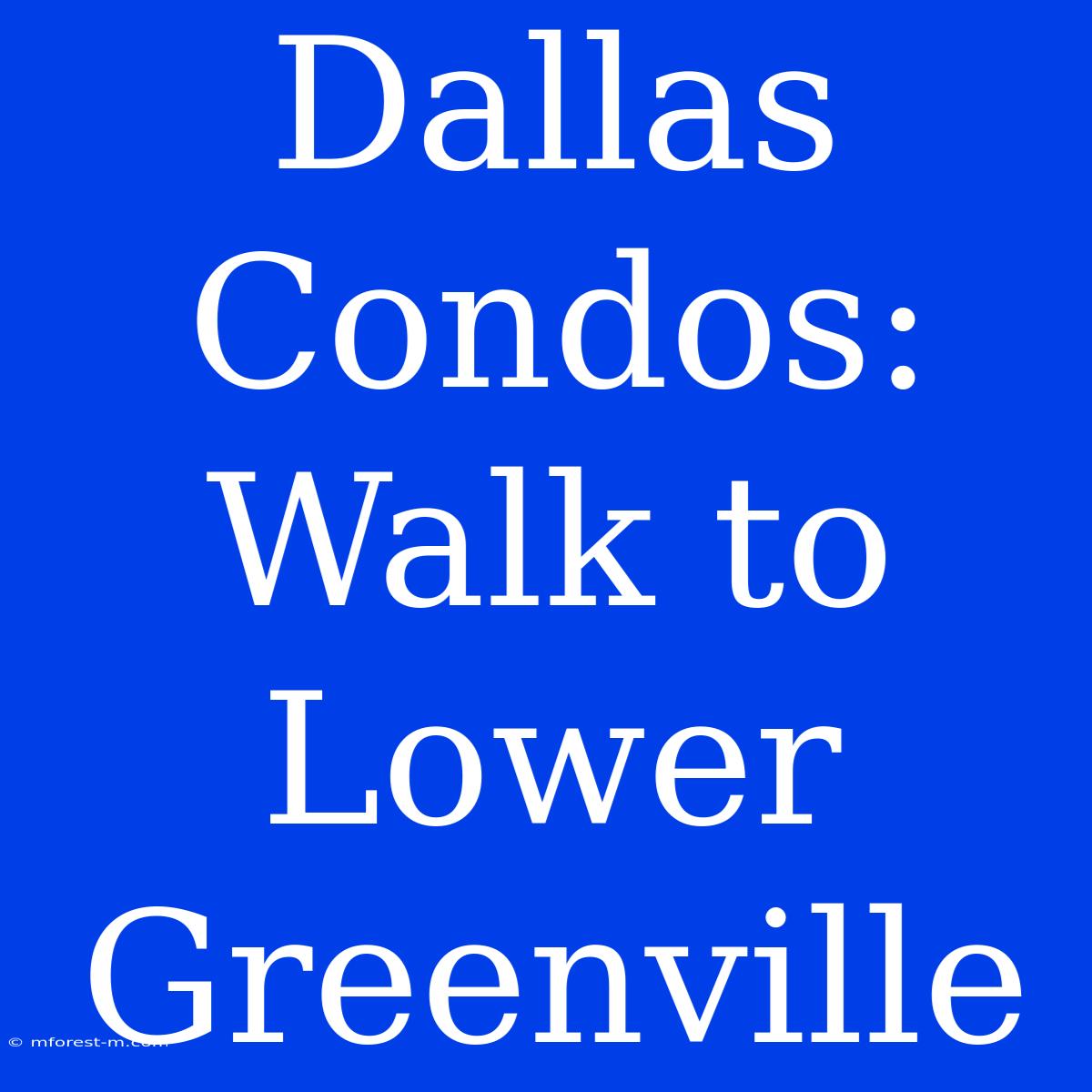 Dallas Condos: Walk To Lower Greenville