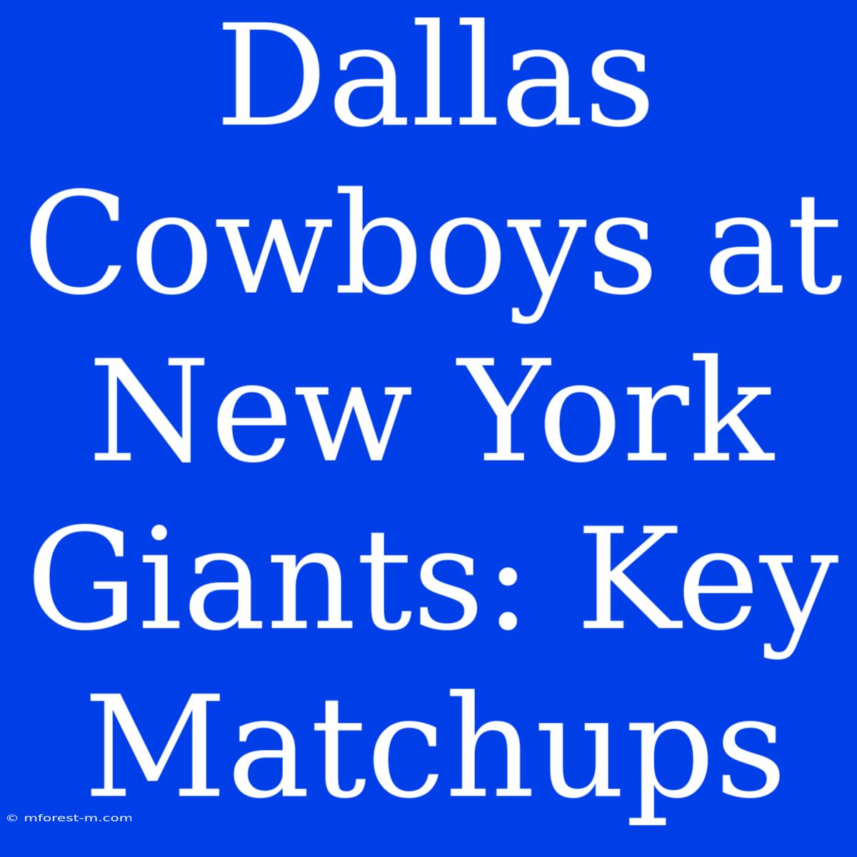 Dallas Cowboys At New York Giants: Key Matchups