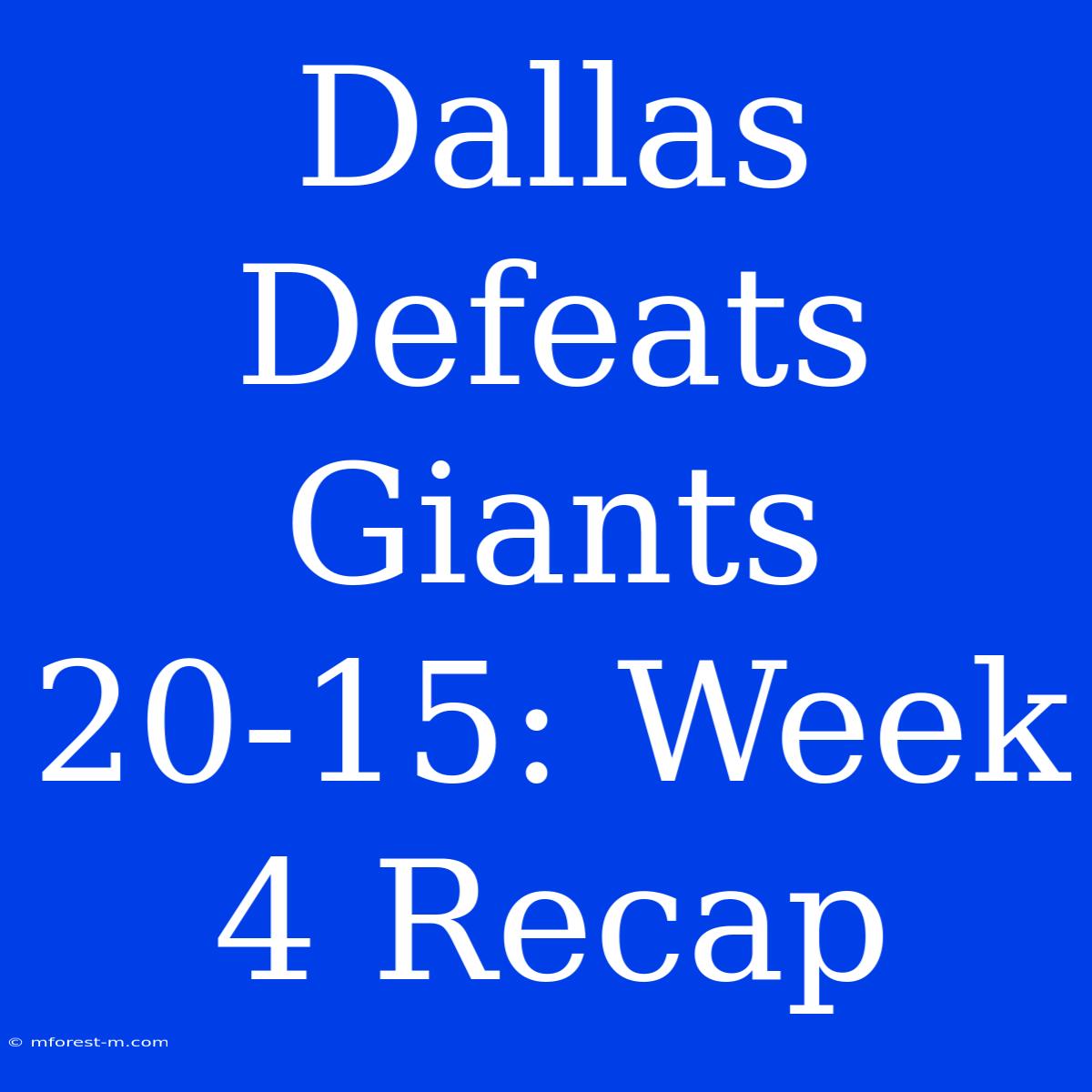 Dallas Defeats Giants 20-15: Week 4 Recap