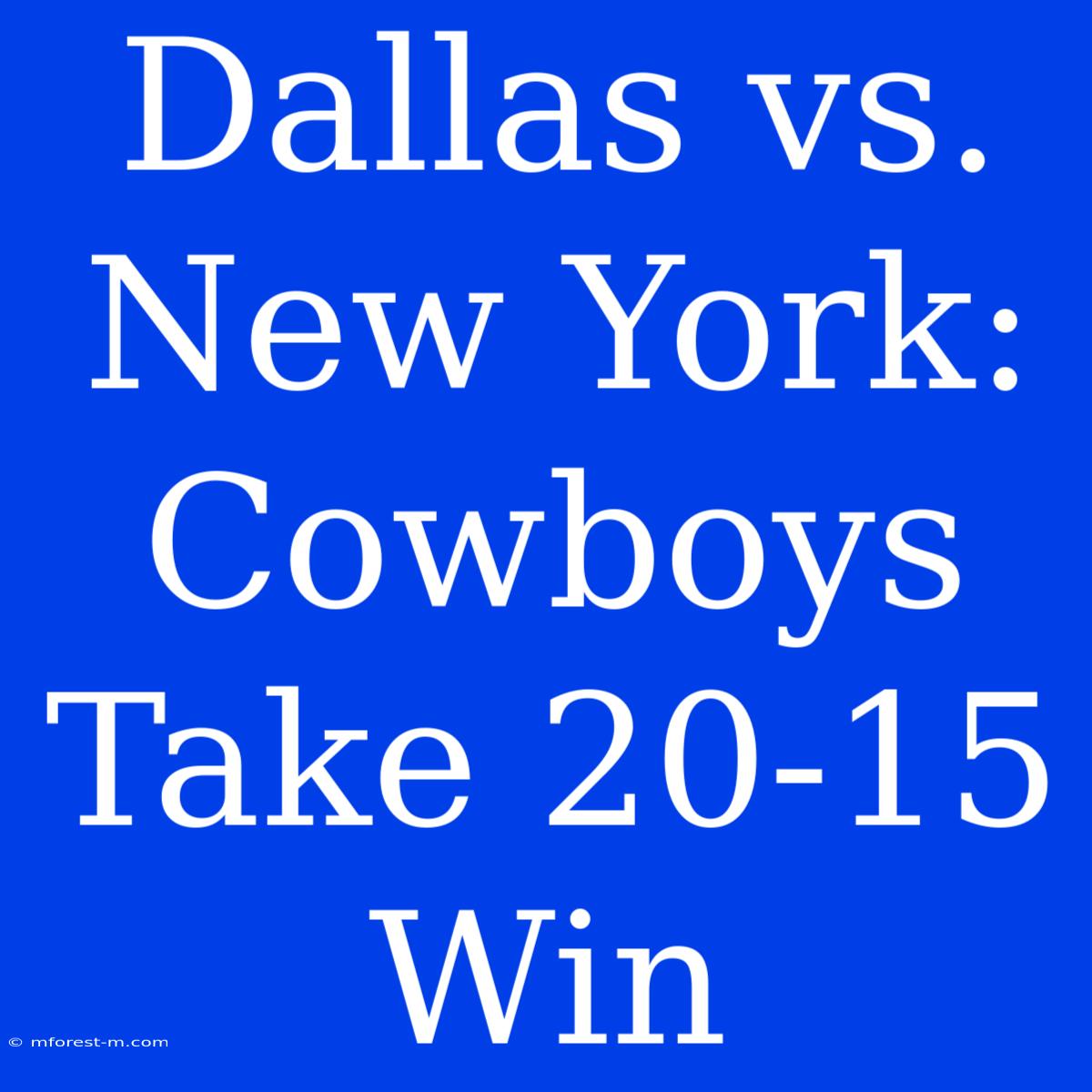 Dallas Vs. New York: Cowboys Take 20-15 Win