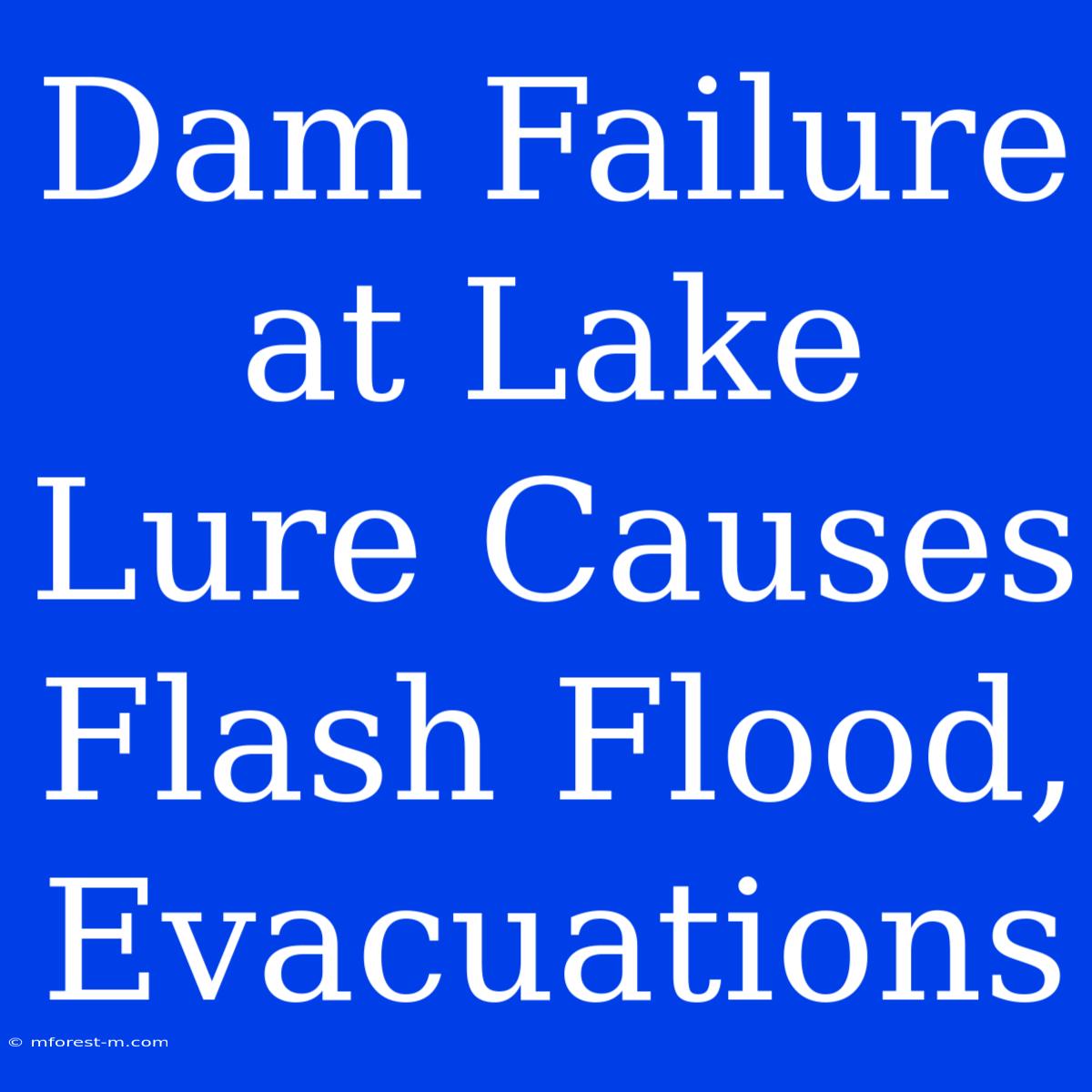 Dam Failure At Lake Lure Causes Flash Flood, Evacuations