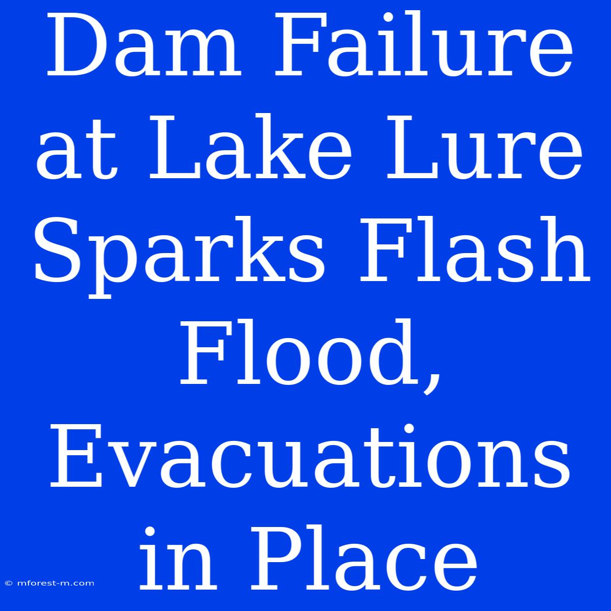 Dam Failure At Lake Lure Sparks Flash Flood, Evacuations In Place 