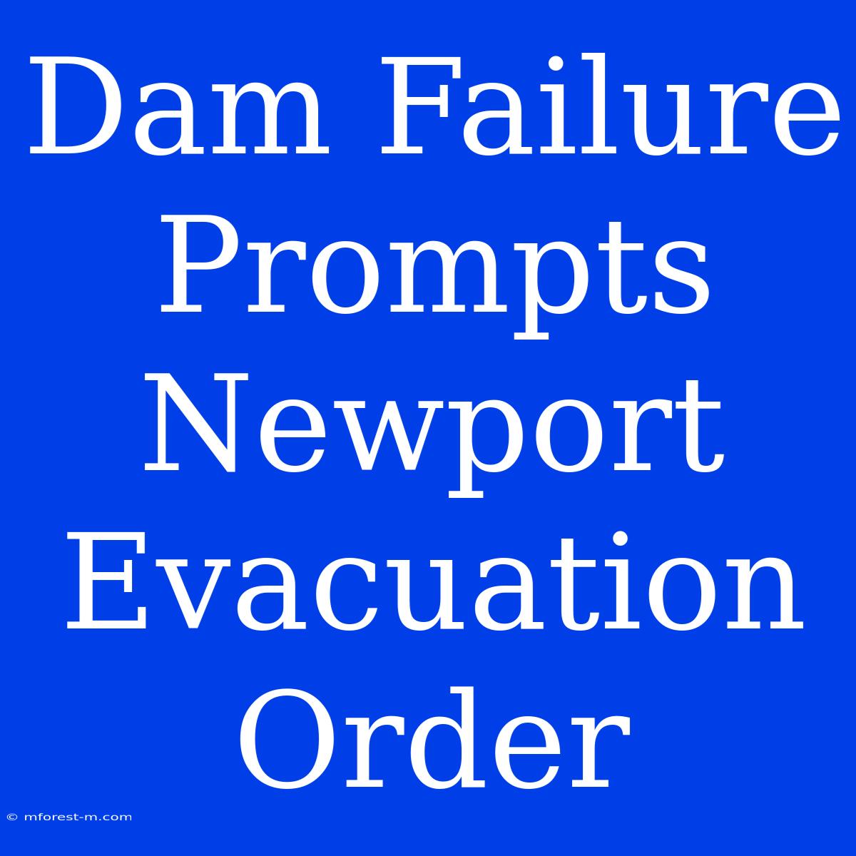 Dam Failure Prompts Newport Evacuation Order