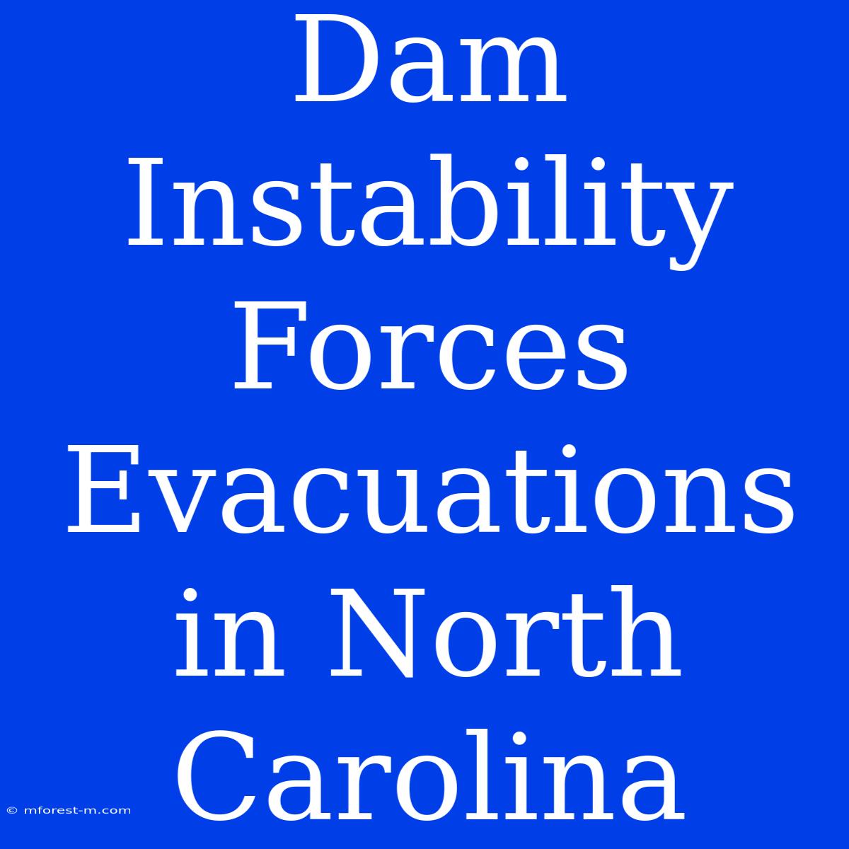 Dam Instability Forces Evacuations In North Carolina