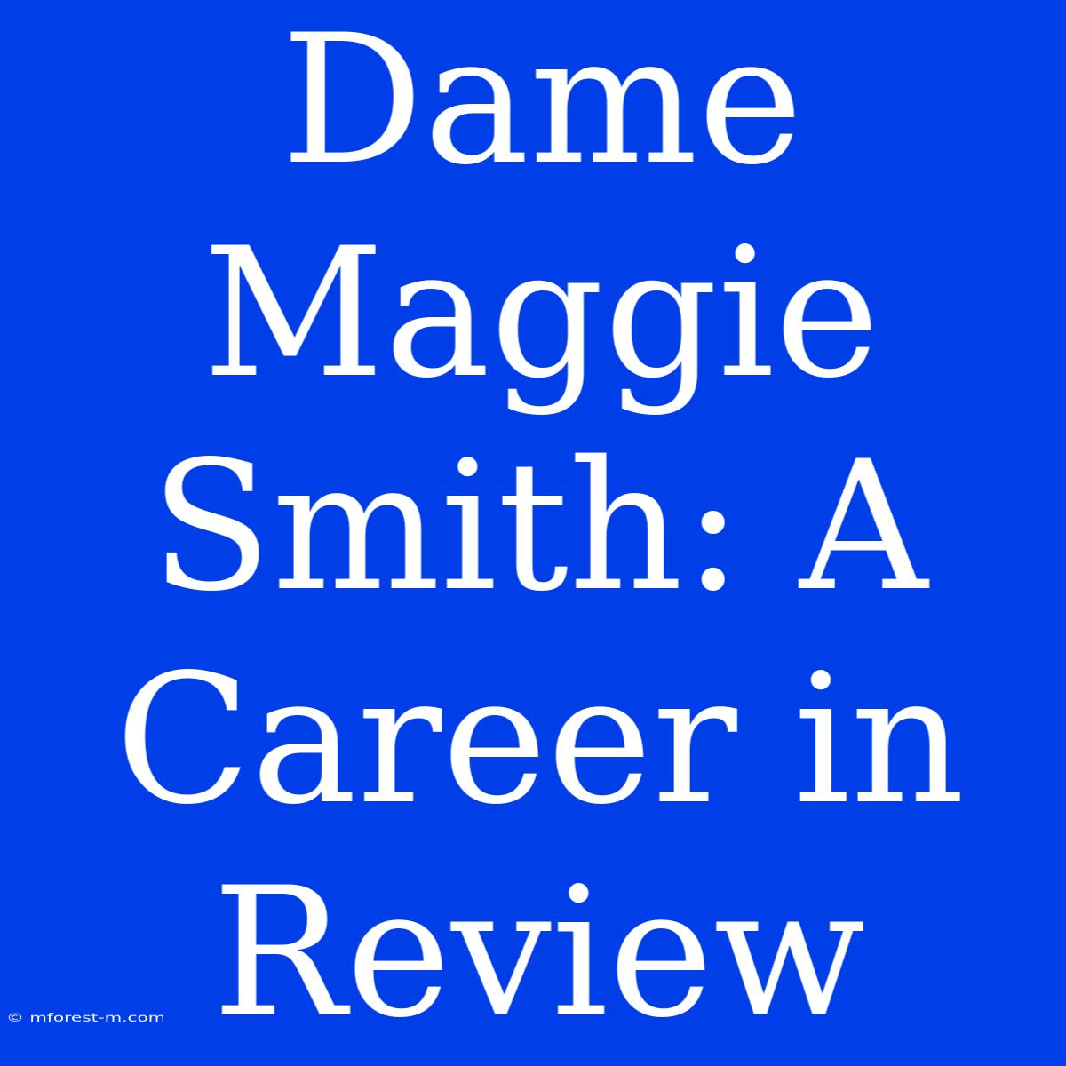 Dame Maggie Smith: A Career In Review