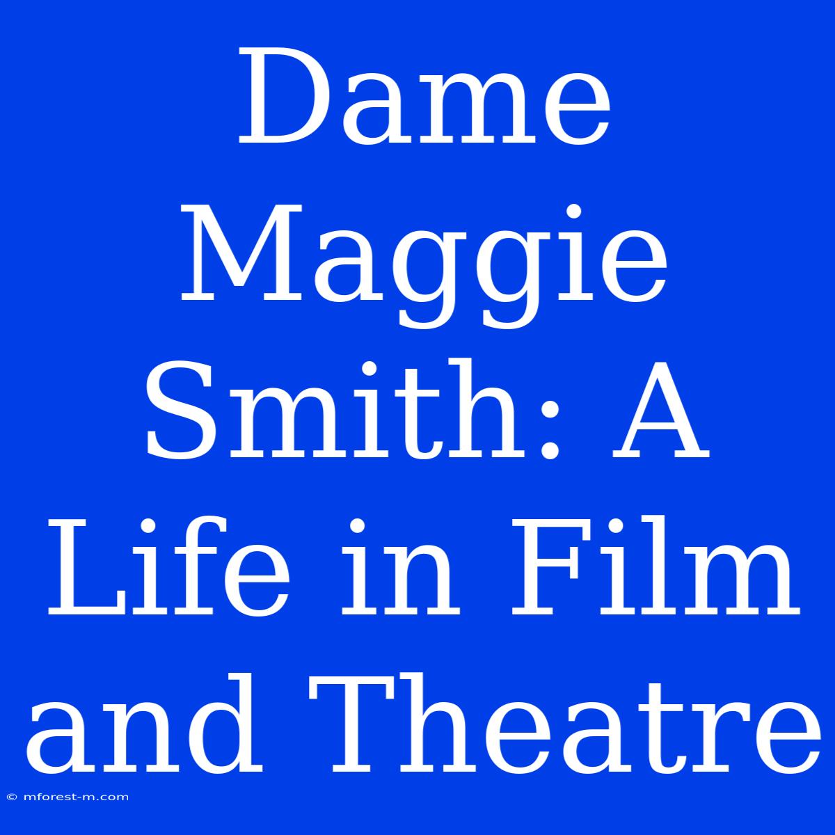 Dame Maggie Smith: A Life In Film And Theatre