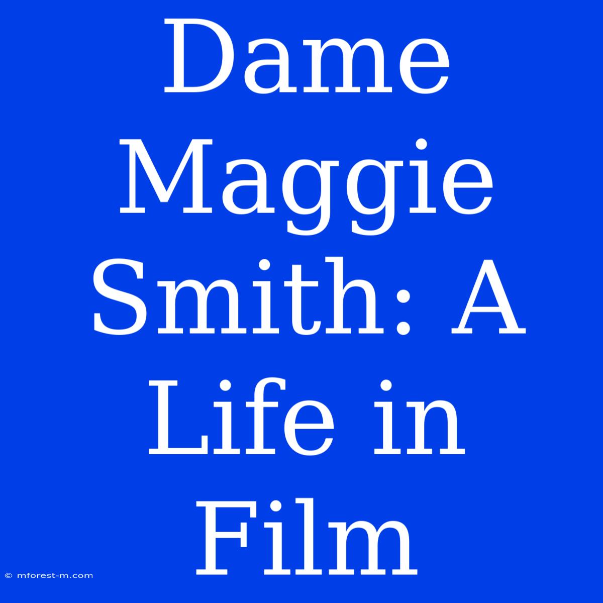 Dame Maggie Smith: A Life In Film 