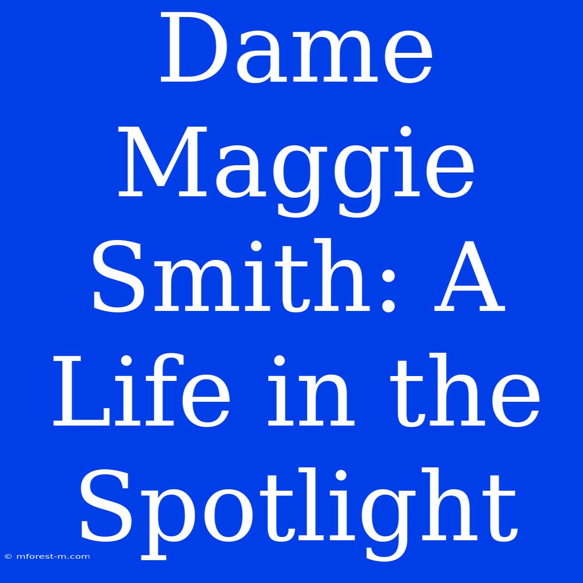 Dame Maggie Smith: A Life In The Spotlight