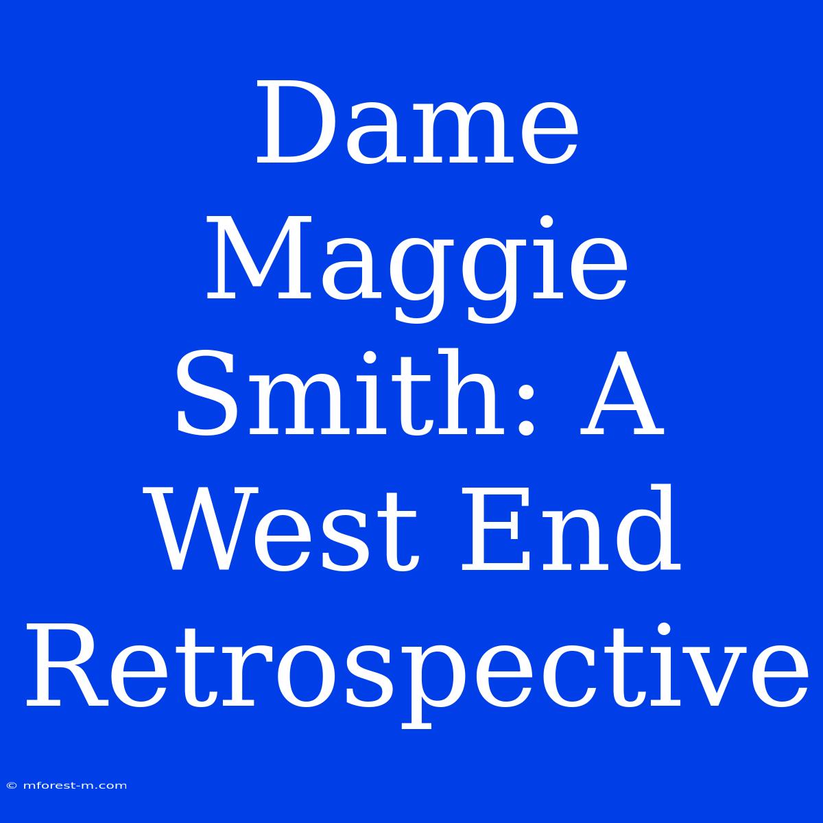 Dame Maggie Smith: A West End Retrospective