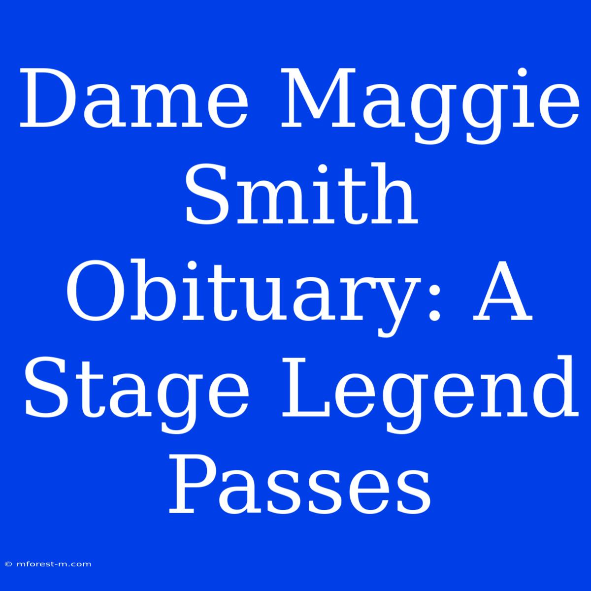 Dame Maggie Smith Obituary: A Stage Legend Passes