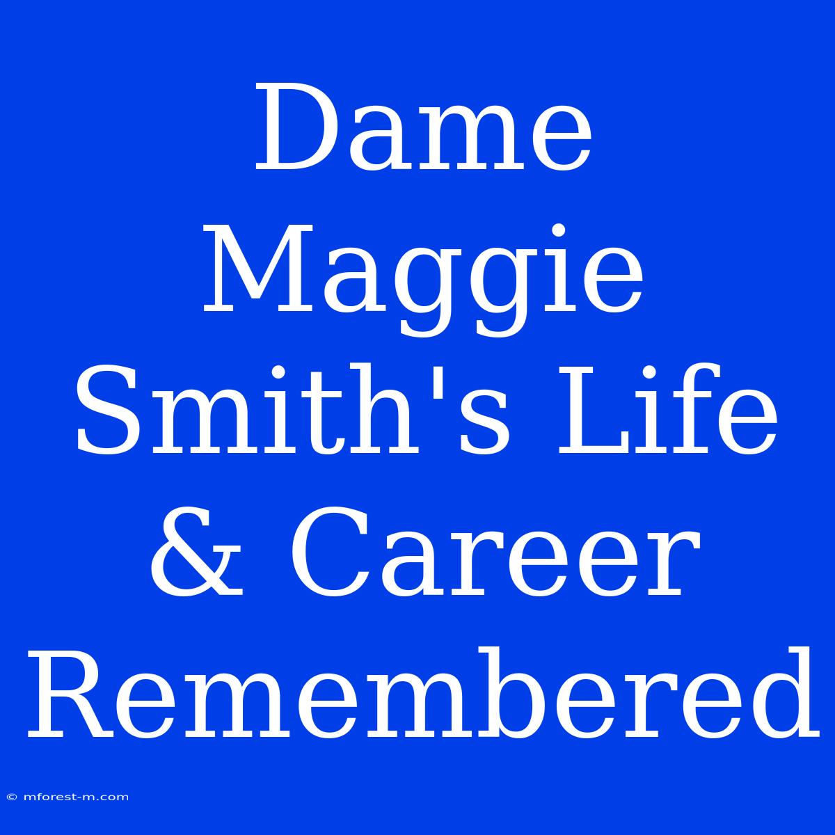 Dame Maggie Smith's Life & Career Remembered 