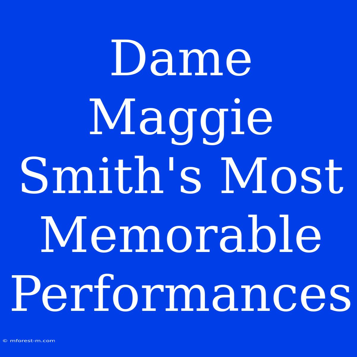 Dame Maggie Smith's Most Memorable Performances