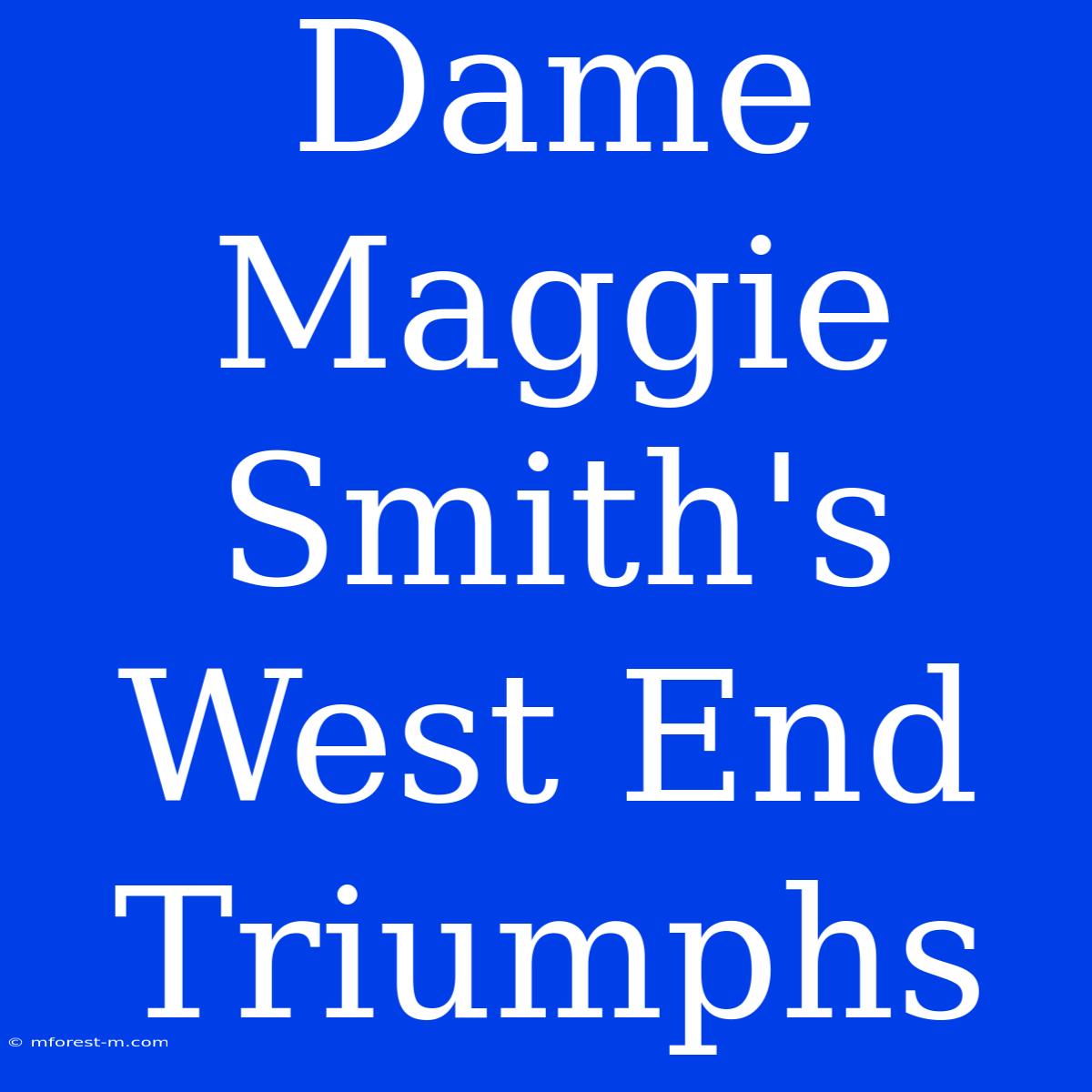 Dame Maggie Smith's West End Triumphs 