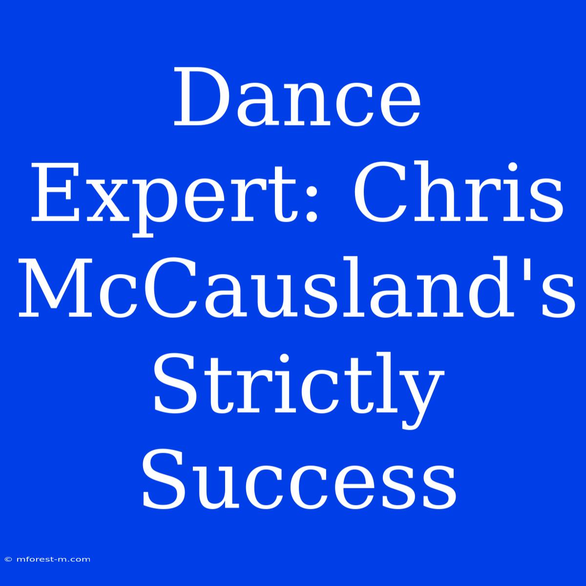 Dance Expert: Chris McCausland's Strictly Success