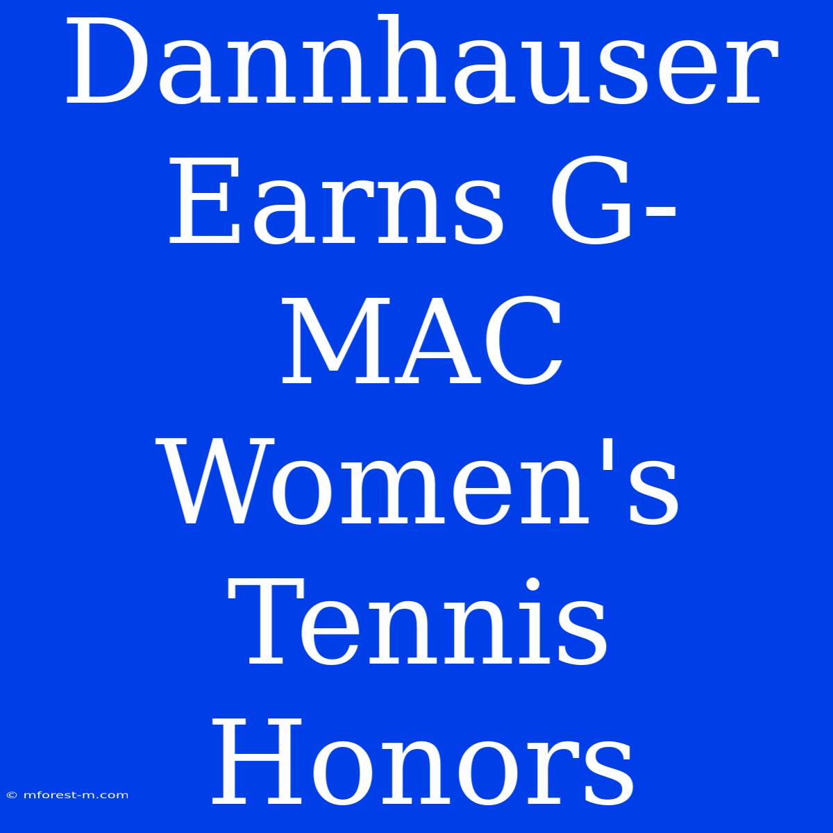 Dannhauser Earns G-MAC Women's Tennis Honors