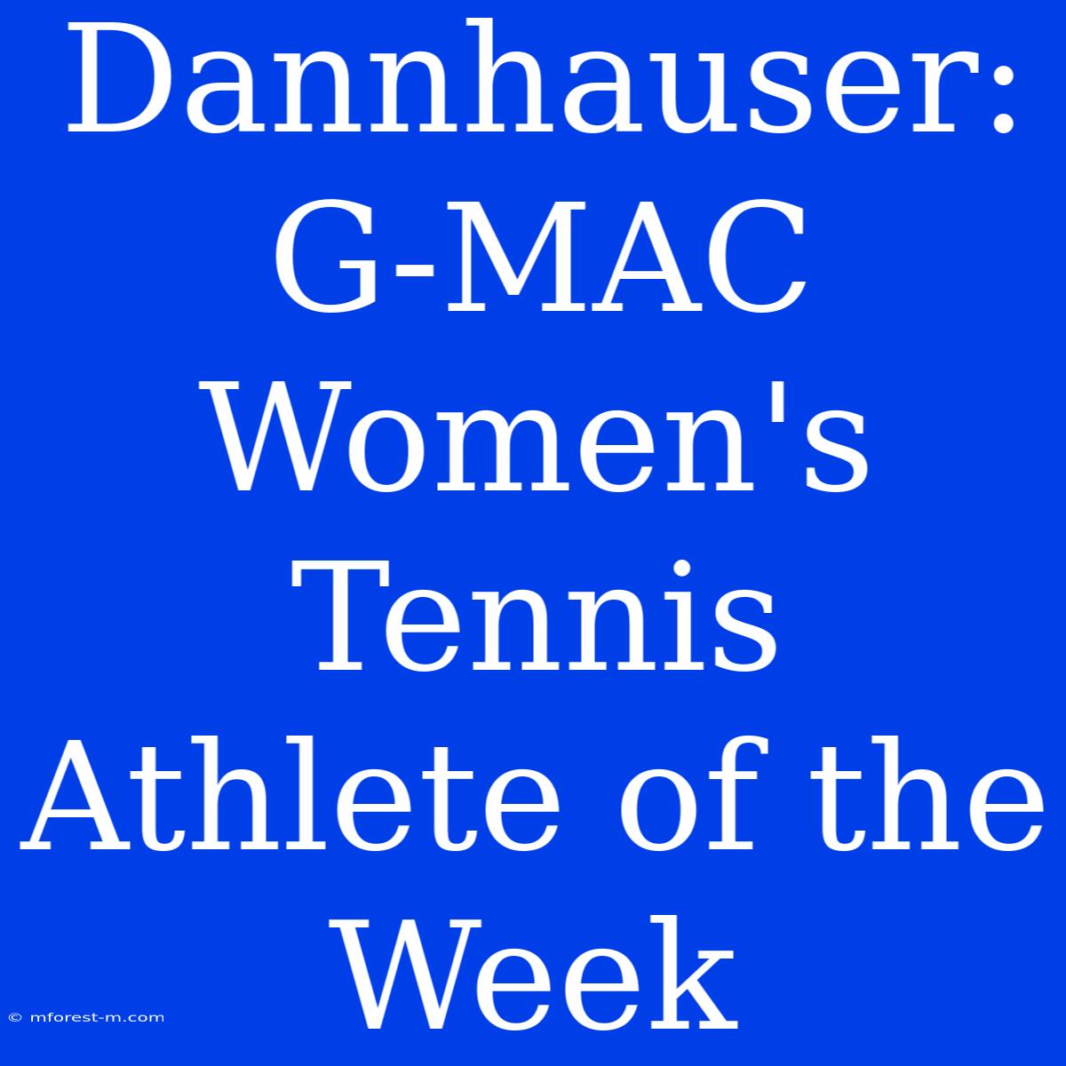 Dannhauser: G-MAC Women's Tennis Athlete Of The Week 