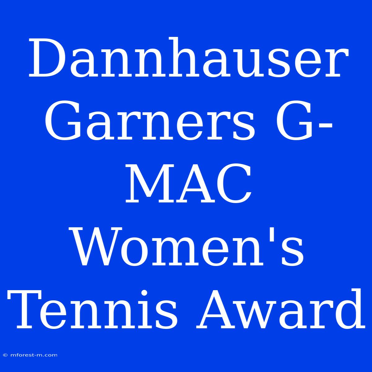 Dannhauser Garners G-MAC Women's Tennis Award