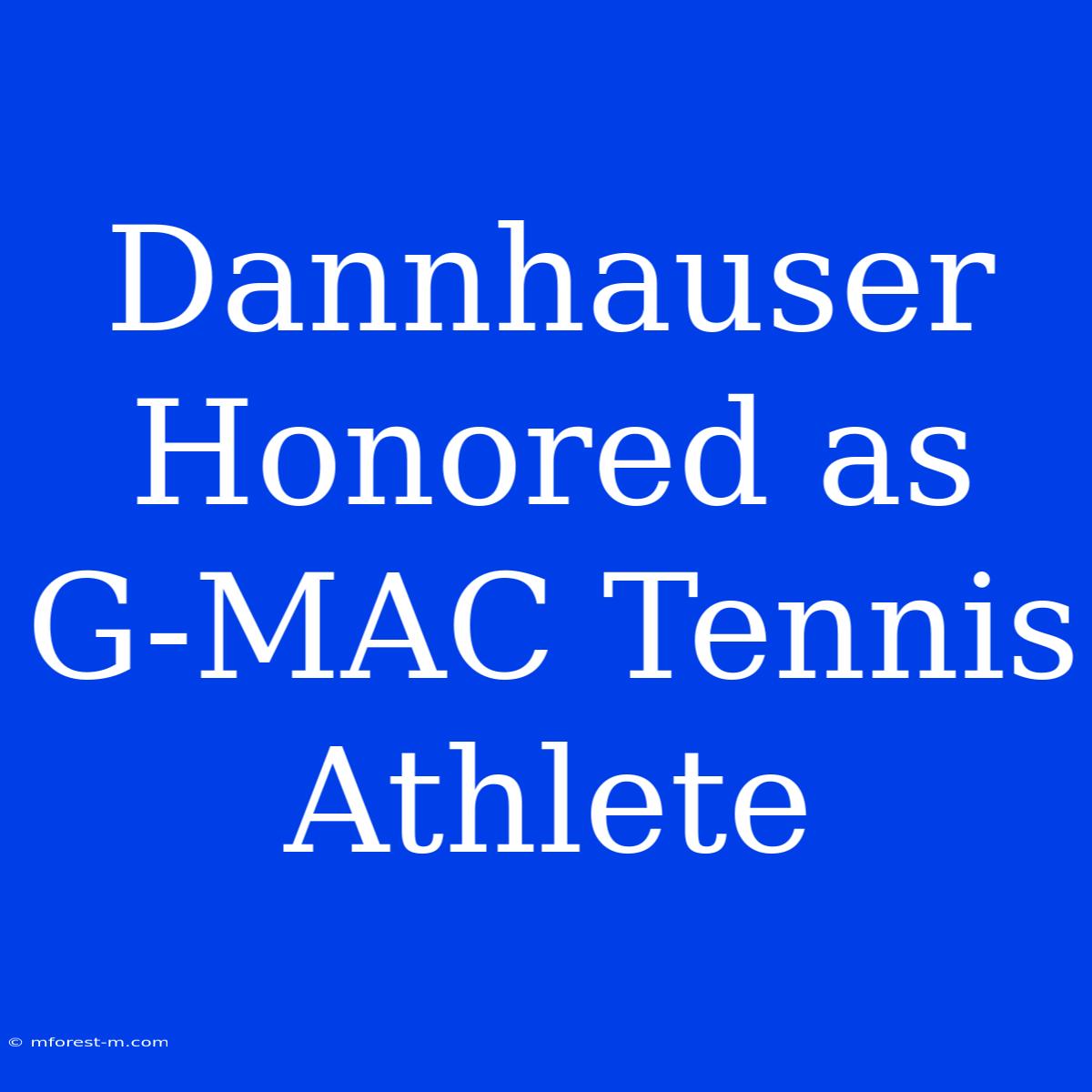 Dannhauser Honored As G-MAC Tennis Athlete