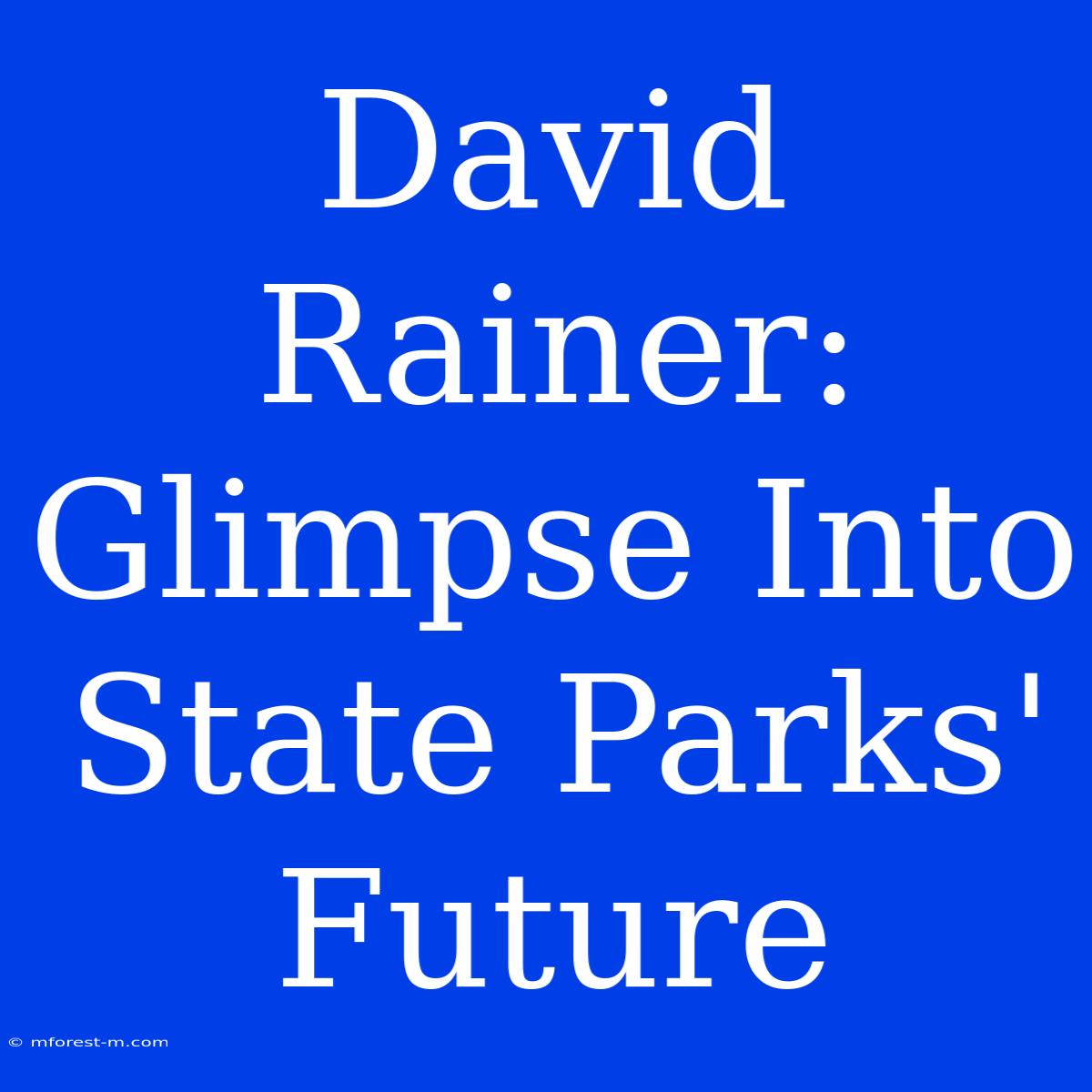 David Rainer: Glimpse Into State Parks' Future