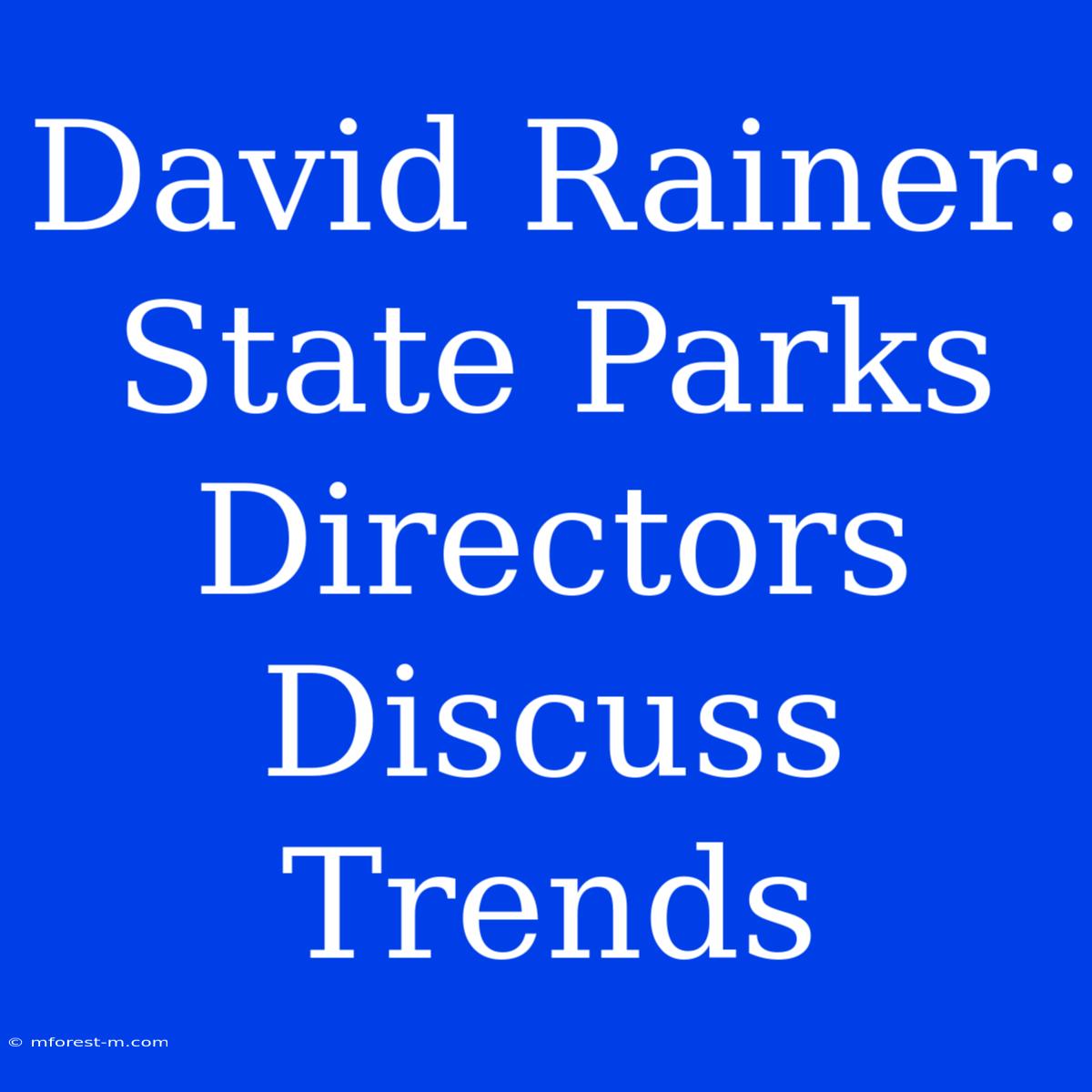 David Rainer: State Parks Directors Discuss Trends