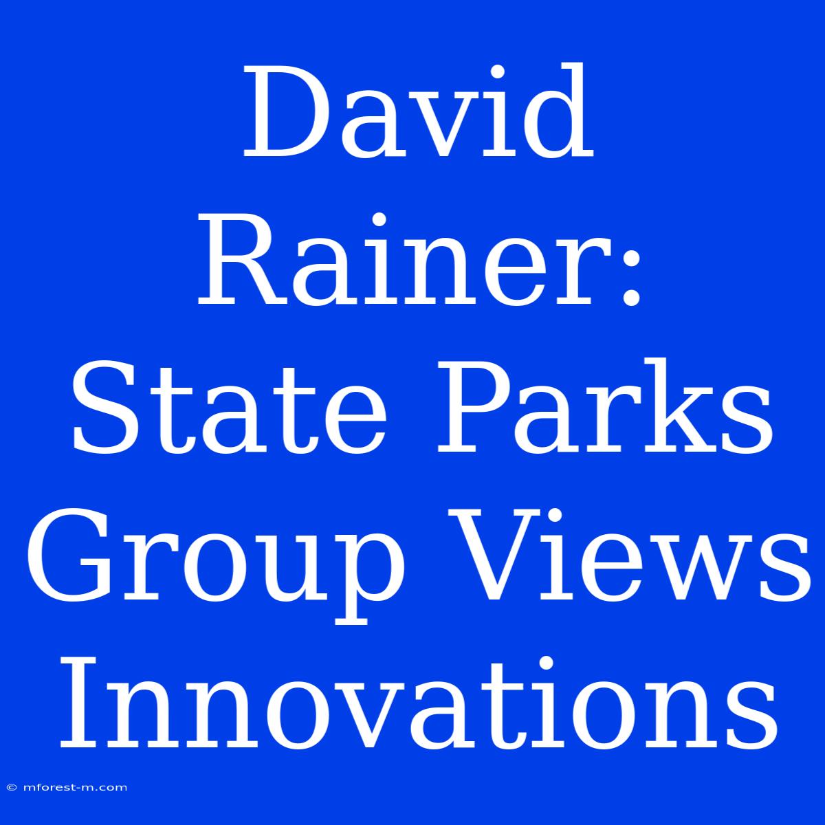 David Rainer: State Parks Group Views Innovations