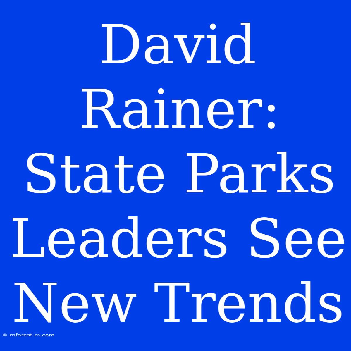 David Rainer: State Parks Leaders See New Trends