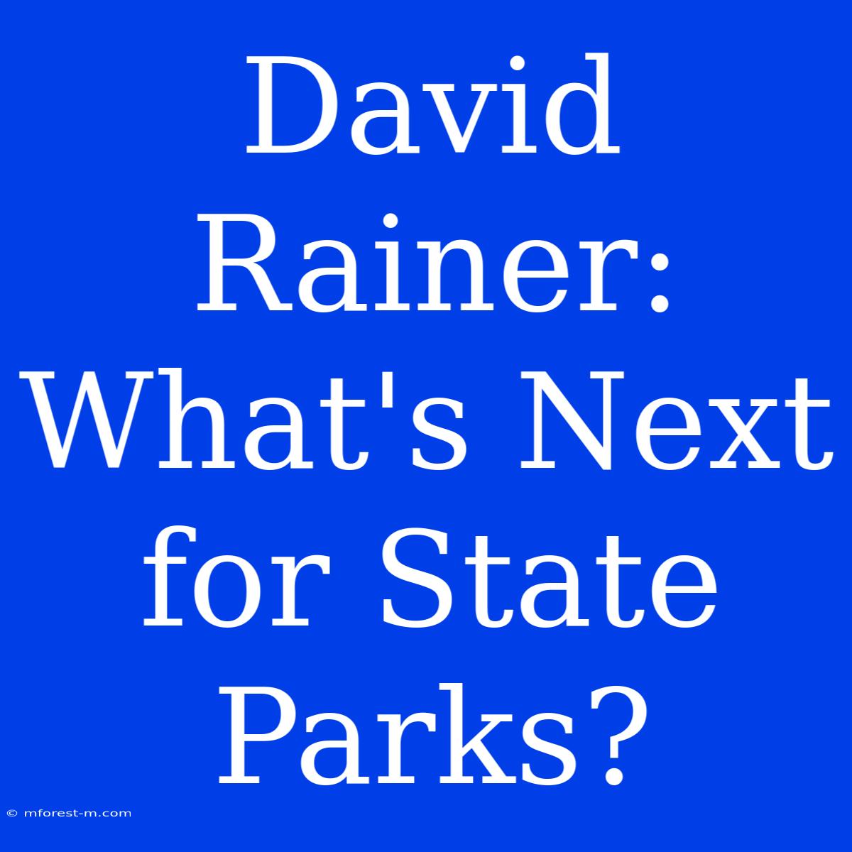 David Rainer: What's Next For State Parks?