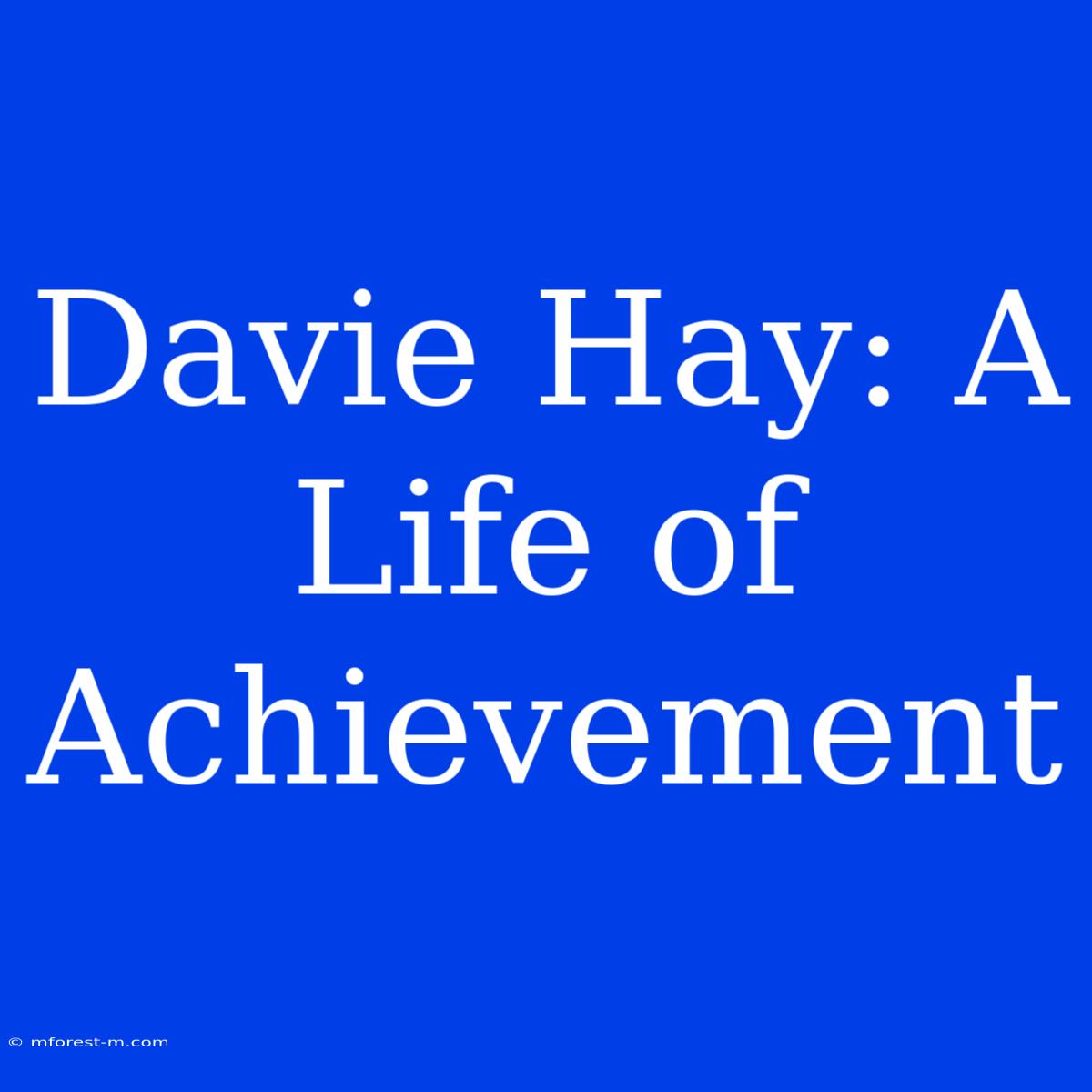 Davie Hay: A Life Of Achievement