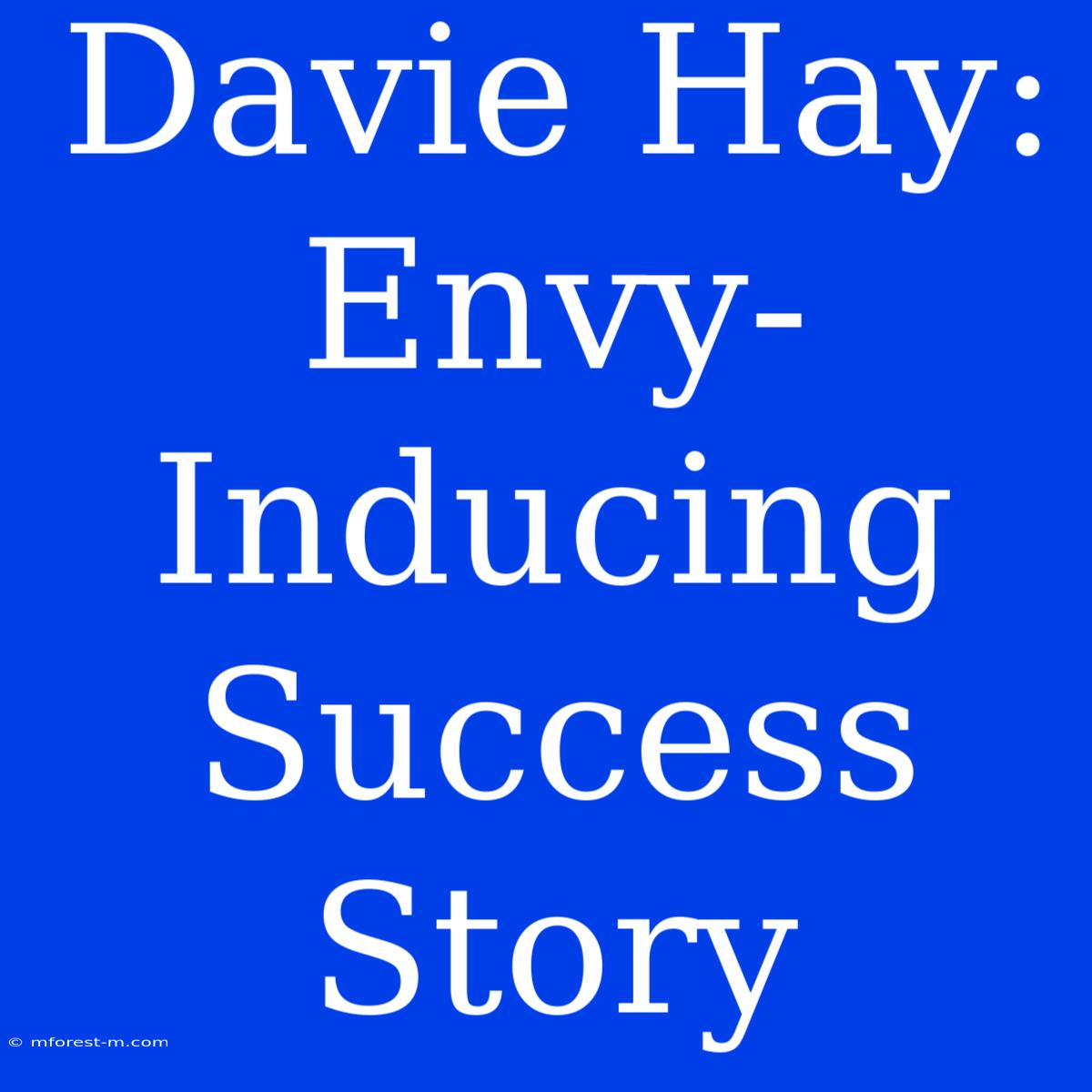 Davie Hay: Envy-Inducing Success Story