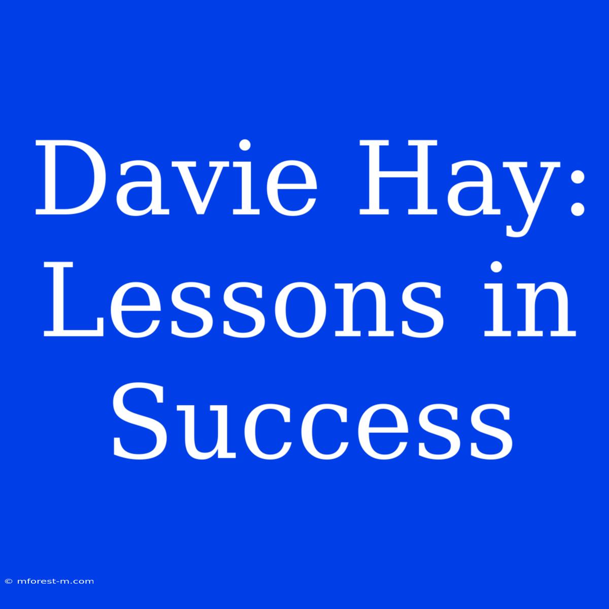 Davie Hay: Lessons In Success