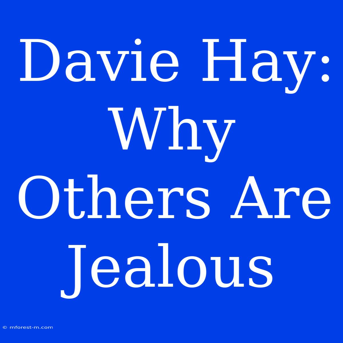 Davie Hay: Why Others Are Jealous