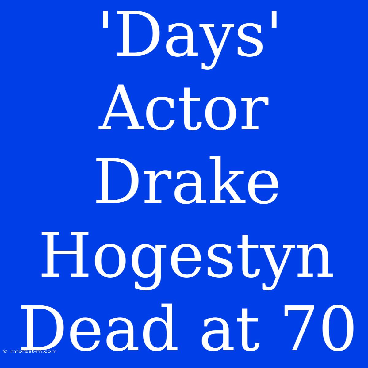 'Days' Actor Drake Hogestyn Dead At 70