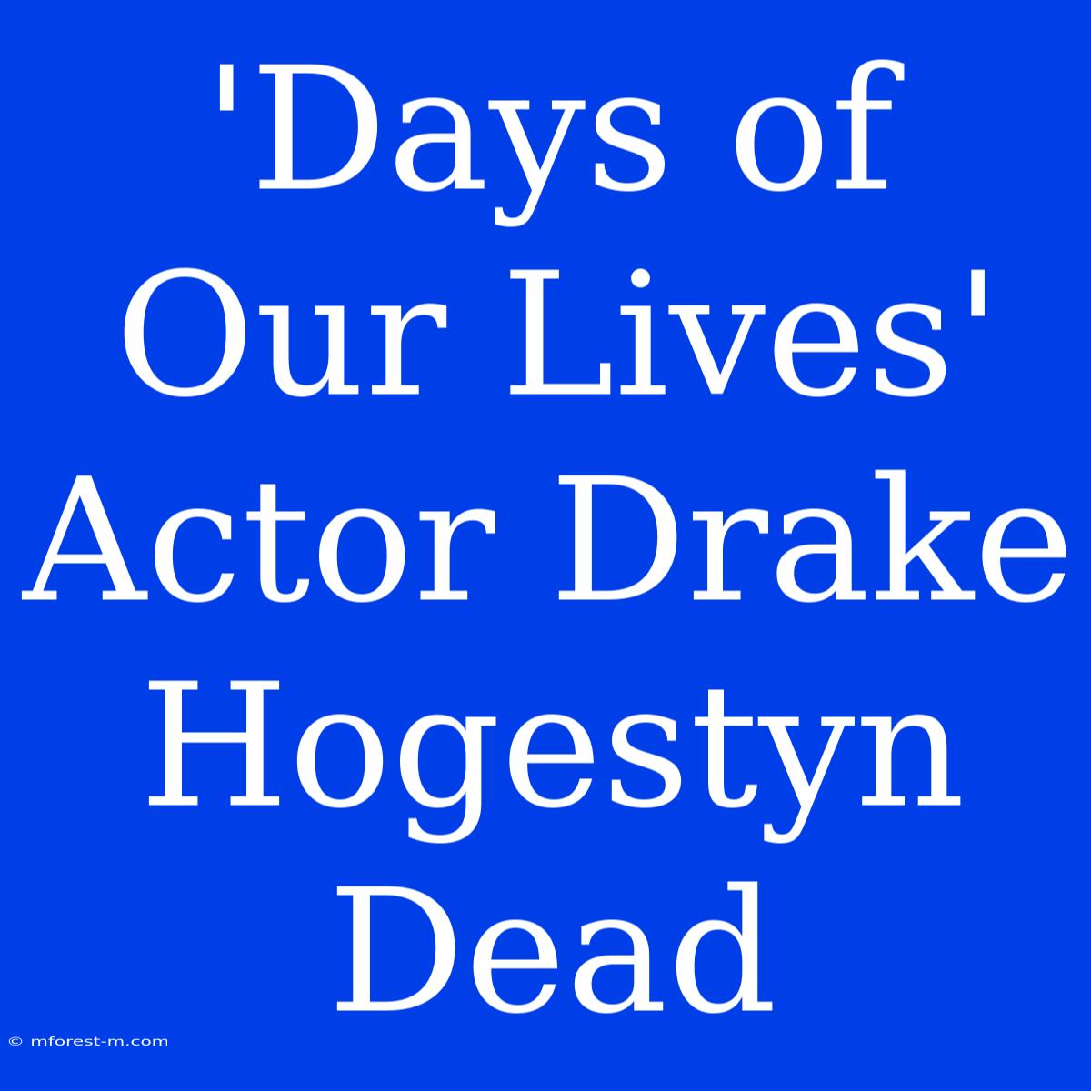 'Days Of Our Lives' Actor Drake Hogestyn Dead