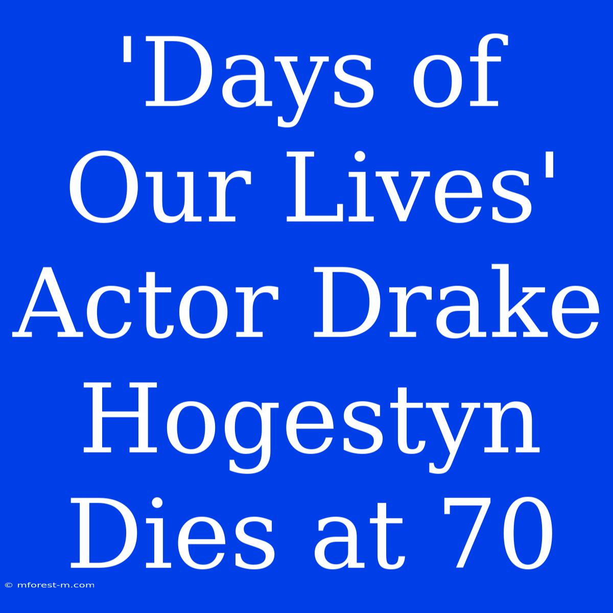 'Days Of Our Lives' Actor Drake Hogestyn Dies At 70