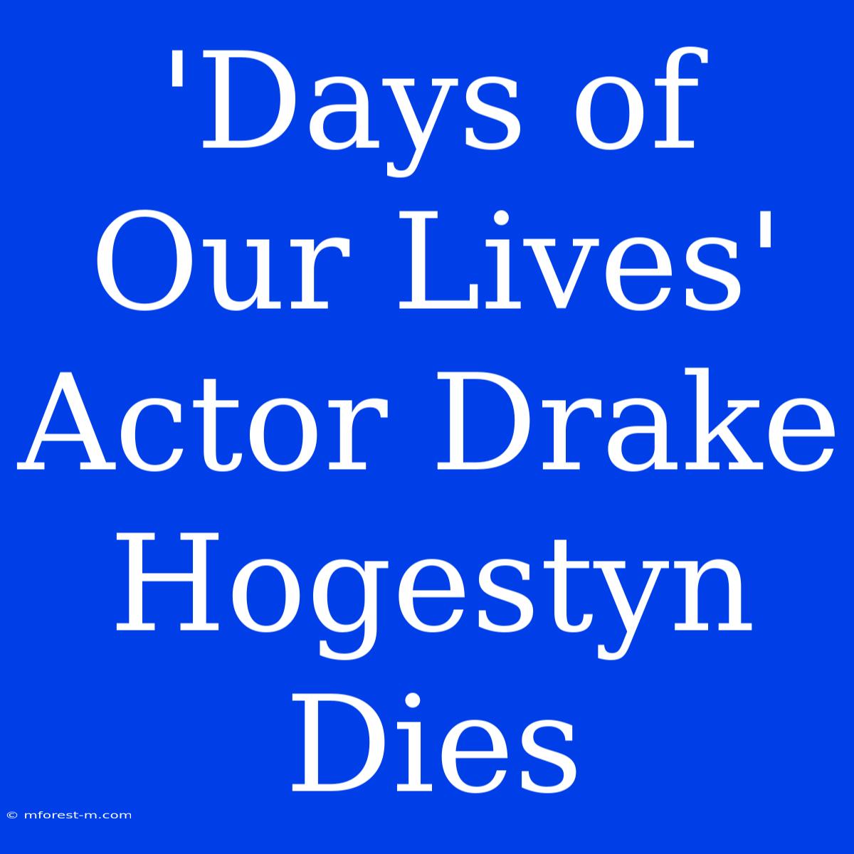 'Days Of Our Lives' Actor Drake Hogestyn Dies