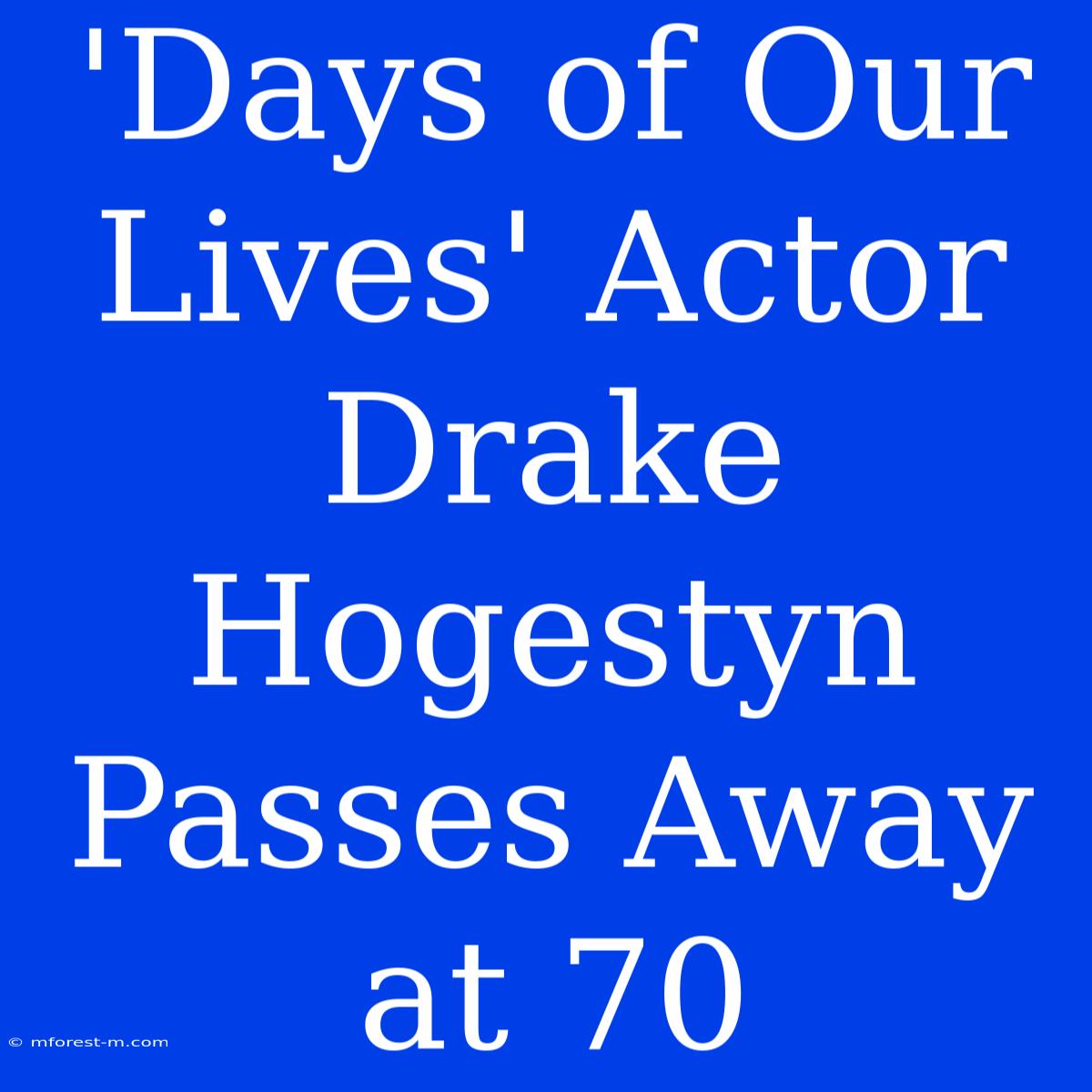 'Days Of Our Lives' Actor Drake Hogestyn Passes Away At 70