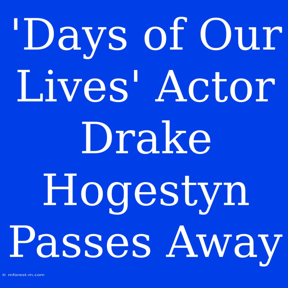 'Days Of Our Lives' Actor Drake Hogestyn Passes Away