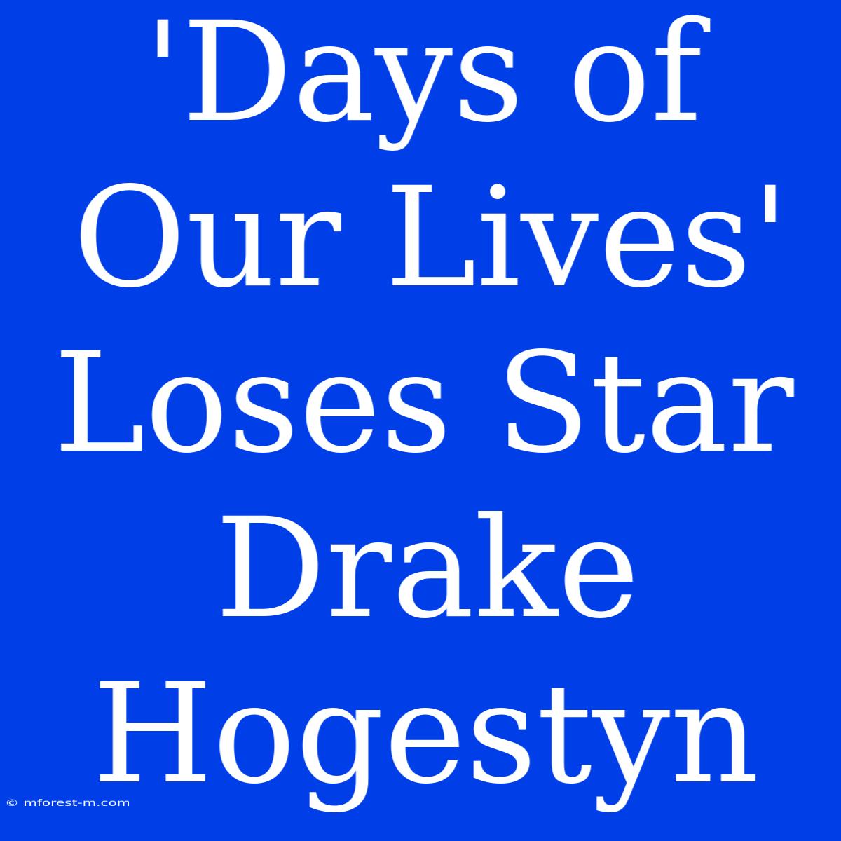 'Days Of Our Lives' Loses Star Drake Hogestyn